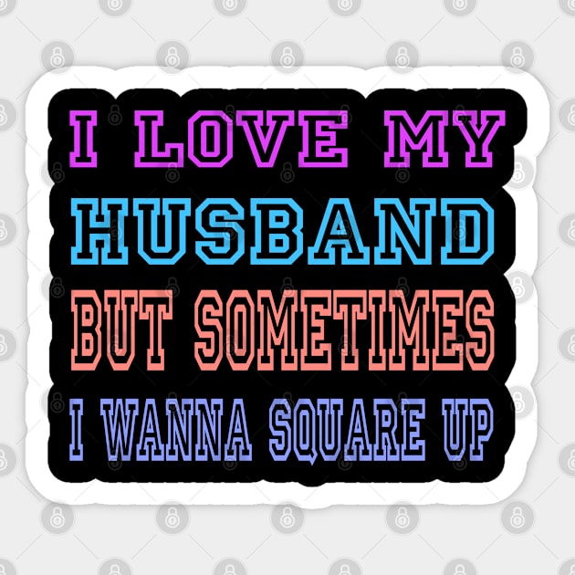 I Love My Husband But Sometimes I Wanna Square Up Funny Wife Sticker by Spaceid